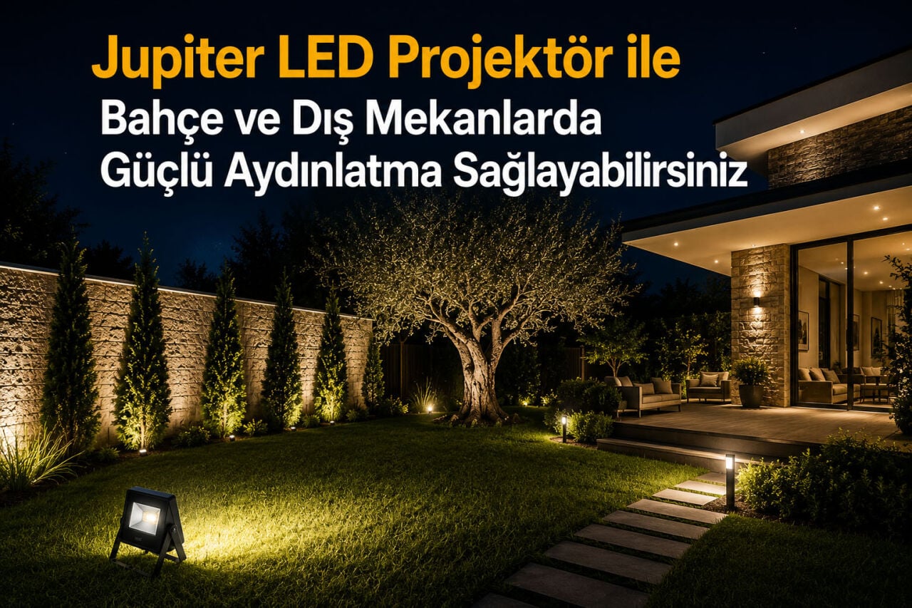 Jupiter LED Projektör ile Bahçe ve Dış Mekanlarda Güçlü Aydınlatma Sağlayabilirsiniz